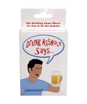 Drunk Asshole Says